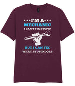 I'M a MECHANIC I CAN'T FIX STUPID BUT I CAN FIX WHAT STUPID DOES t-shirt in maroon