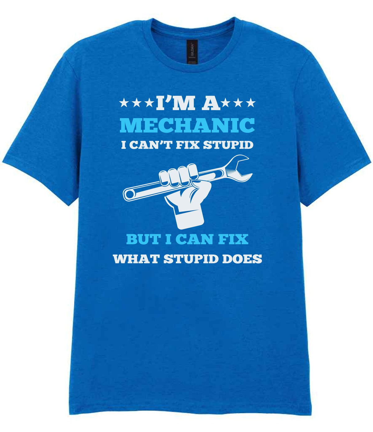 I'M a MECHANIC I CAN'T FIX STUPID BUT I CAN FIX WHAT STUPID DOES t-shirt in royal blue