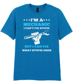 I'M a MECHANIC I CAN'T FIX STUPID BUT I CAN FIX WHAT STUPID DOES t-shirt in sapphire blue
