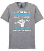 I'M a MECHANIC I CAN'T FIX STUPID BUT I CAN FIX WHAT STUPID DOES t-shirt in sport grey