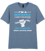 I'M a MECHANIC I CAN'T FIX STUPID BUT I CAN FIX WHAT STUPID DOES t-shirt in stone blue