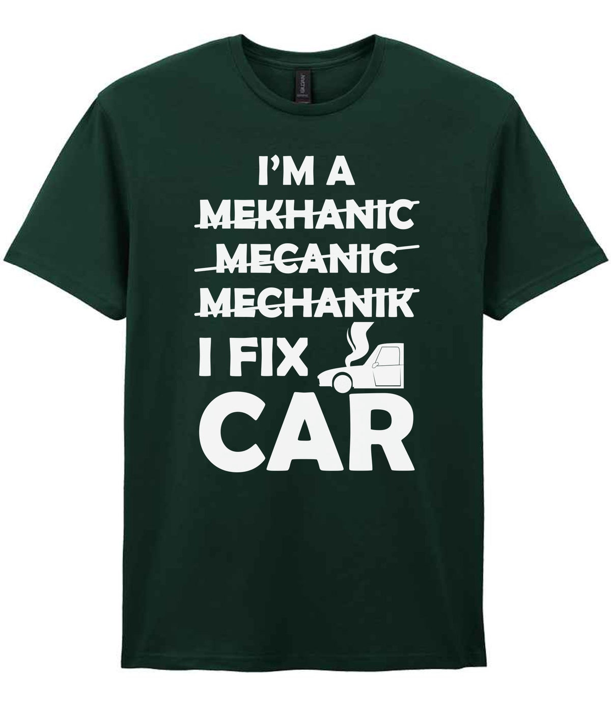 I'M a MEKHANIC MECANIC MECHANIK I FIX CAR t-shirt in forest green