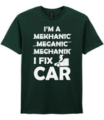 I'M a MEKHANIC MECANIC MECHANIK I FIX CAR t-shirt in forest green