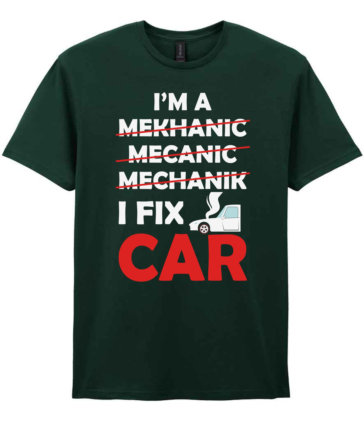 I'M a MEKHANIC MECANIC MECHANIK I FIX CAR t-shirt in forest green