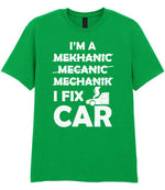 I'M a MEKHANIC MECANIC MECHANIK I FIX CAR t-shirt in irish green