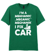 I'M a MEKHANIC MECANIC MECHANIK I FIX CAR t-shirt in kelly green