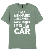 I'M a MEKHANIC MECANIC MECHANIK I FIX CAR t-shirt in sage