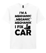 I'M a MEKHANIC MECANIC MECHANIK I FIX CAR t-shirt in white