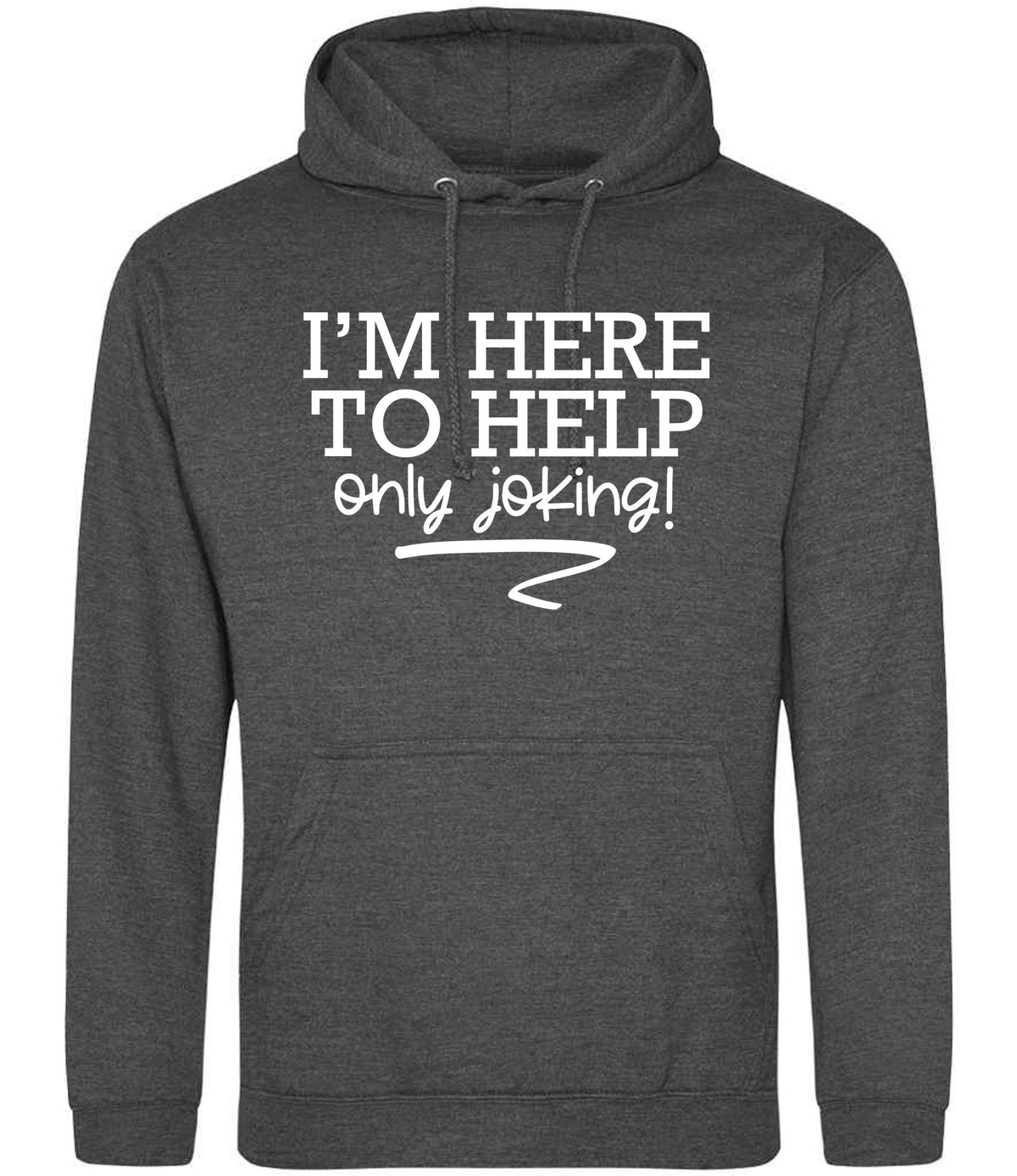 I'M HERE TO HELP Only Joking! hoodie in charcoal