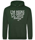 I'M HERE TO HELP Only Joking! hoodie in forest green