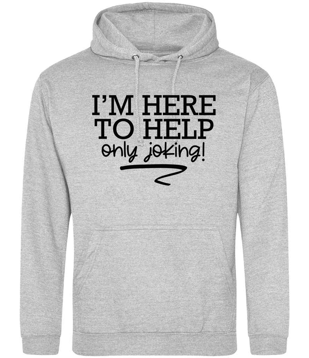 I'M HERE TO HELP Only Joking! hoodie in heather grey