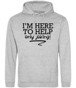 I'M HERE TO HELP Only Joking! hoodie in heather grey