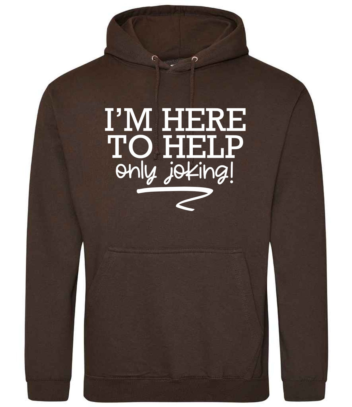I'M HERE TO HELP Only Joking! hoodie in hot chocolate
