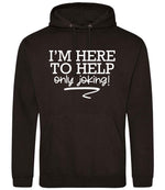 I'M HERE TO HELP Only Joking! hoodie in jet black