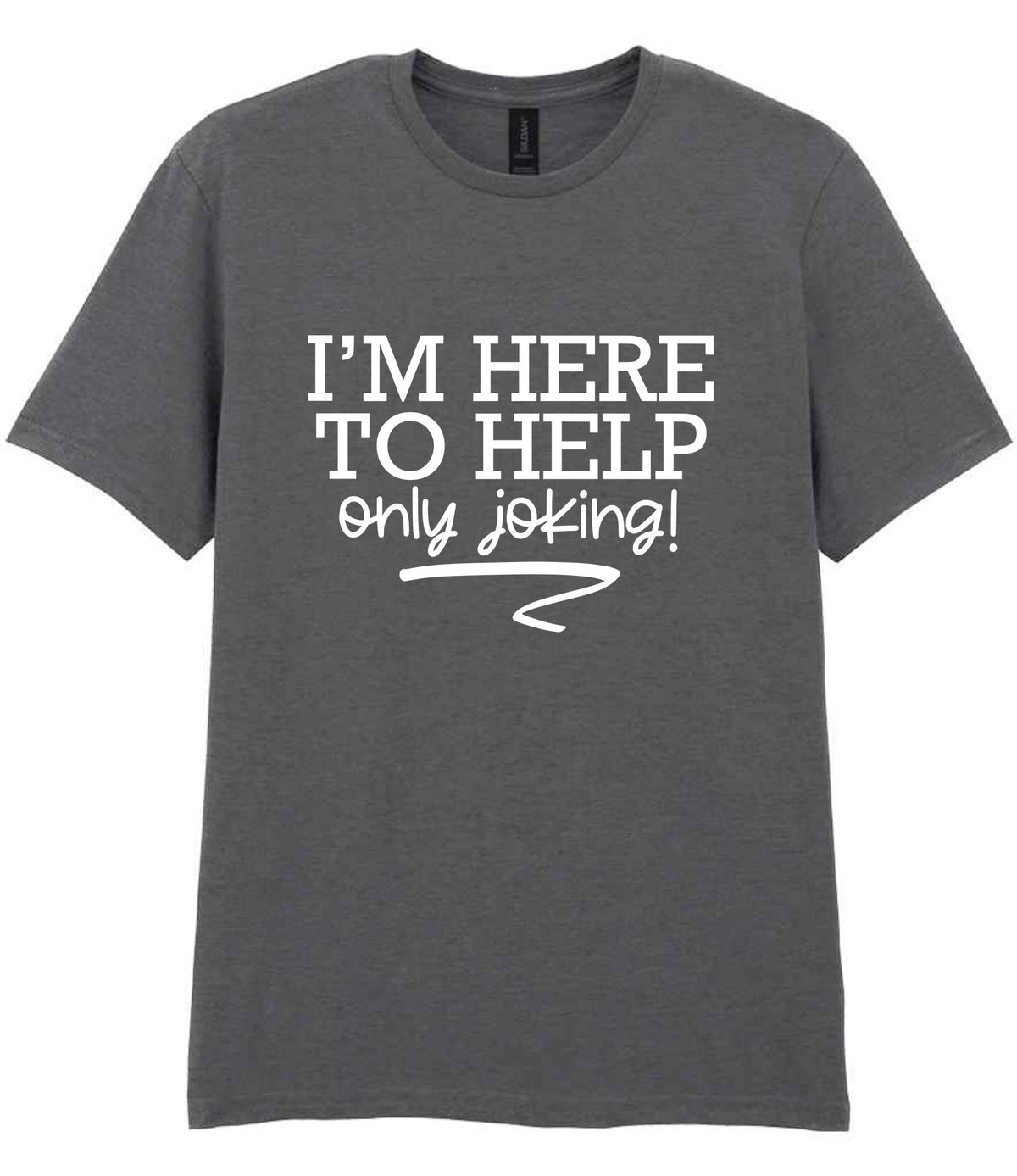 I'M HERE TO HELP Only Joking! t-shirt in charcoal