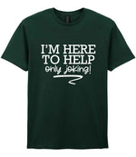 I'M HERE TO HELP Only Joking! t-shirt in forest green