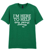 I'M HERE TO HELP Only Joking! t-shirt in kelly green