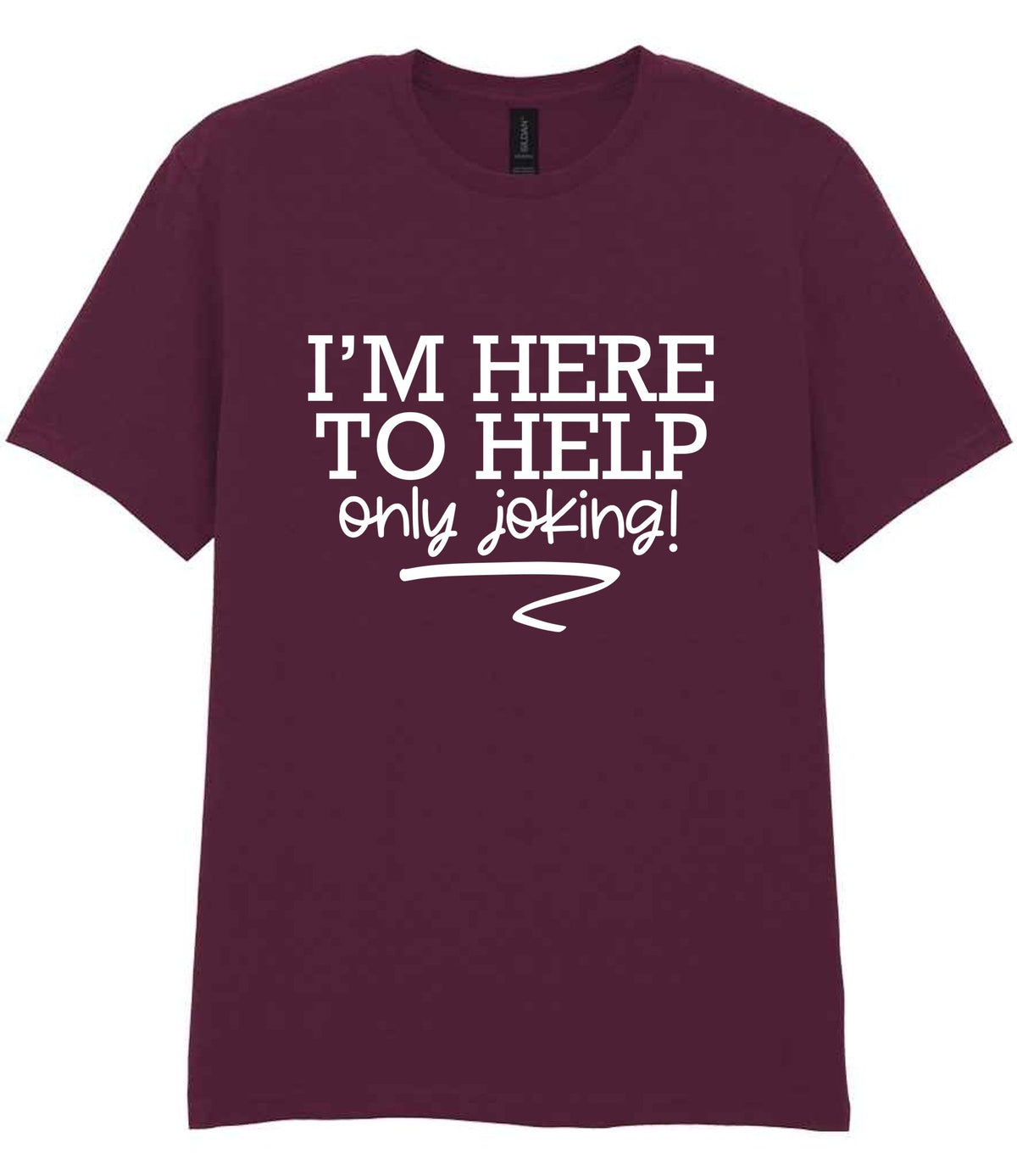 I'M HERE TO HELP Only Joking! t-shirt in maroon