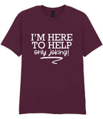 I'M HERE TO HELP Only Joking! t-shirt in maroon