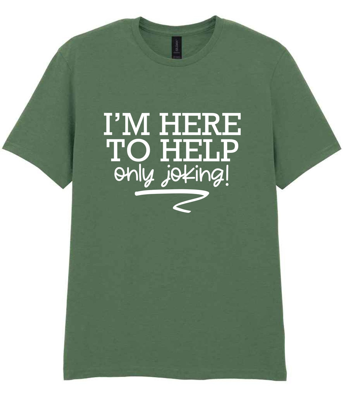I'M HERE TO HELP Only Joking! t-shirt in military green