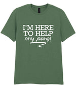 I'M HERE TO HELP Only Joking! t-shirt in military green