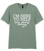 I'M HERE TO HELP Only Joking! t-shirt in sage