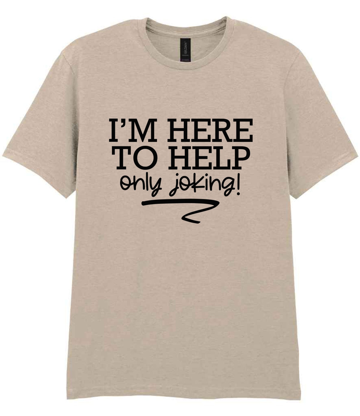 I'M HERE TO HELP Only Joking! t-shirt in sand
