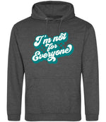 I'm Not for Everyone – Unisex Hoodie in Charcoal with Teal vinyl