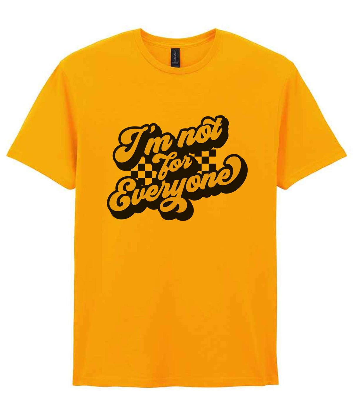 I'm Not for Everyone t-shirt in gold