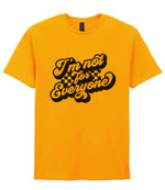 I'm Not for Everyone t-shirt in gold