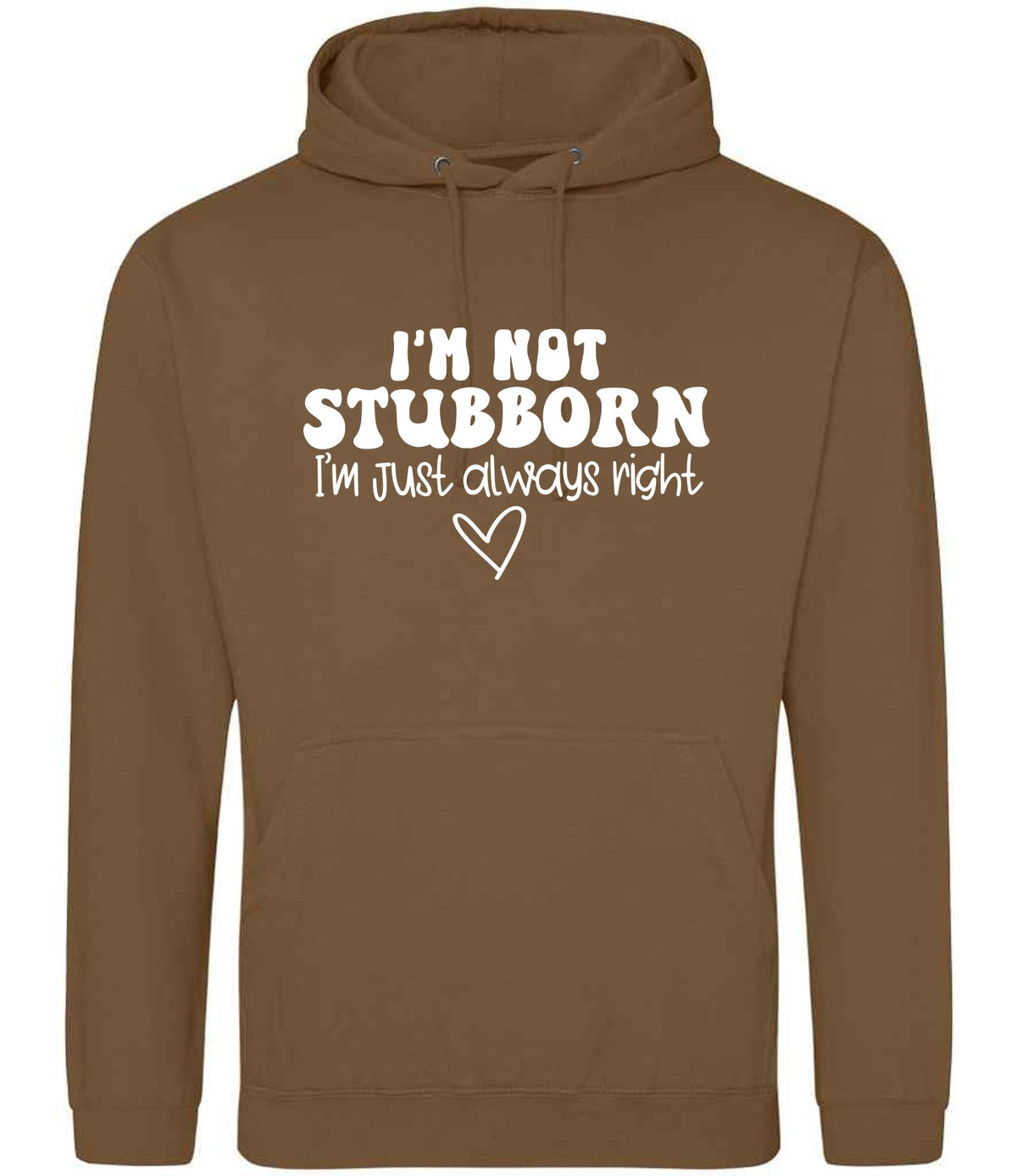 ImnotstubbornImjustalwaysright hoodie in caramel toffee