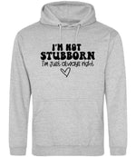 ImnotstubbornImjustalwaysright hoodie in heather grey