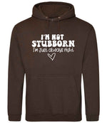 ImnotstubbornImjustalwaysright hoodie in hot chocolate