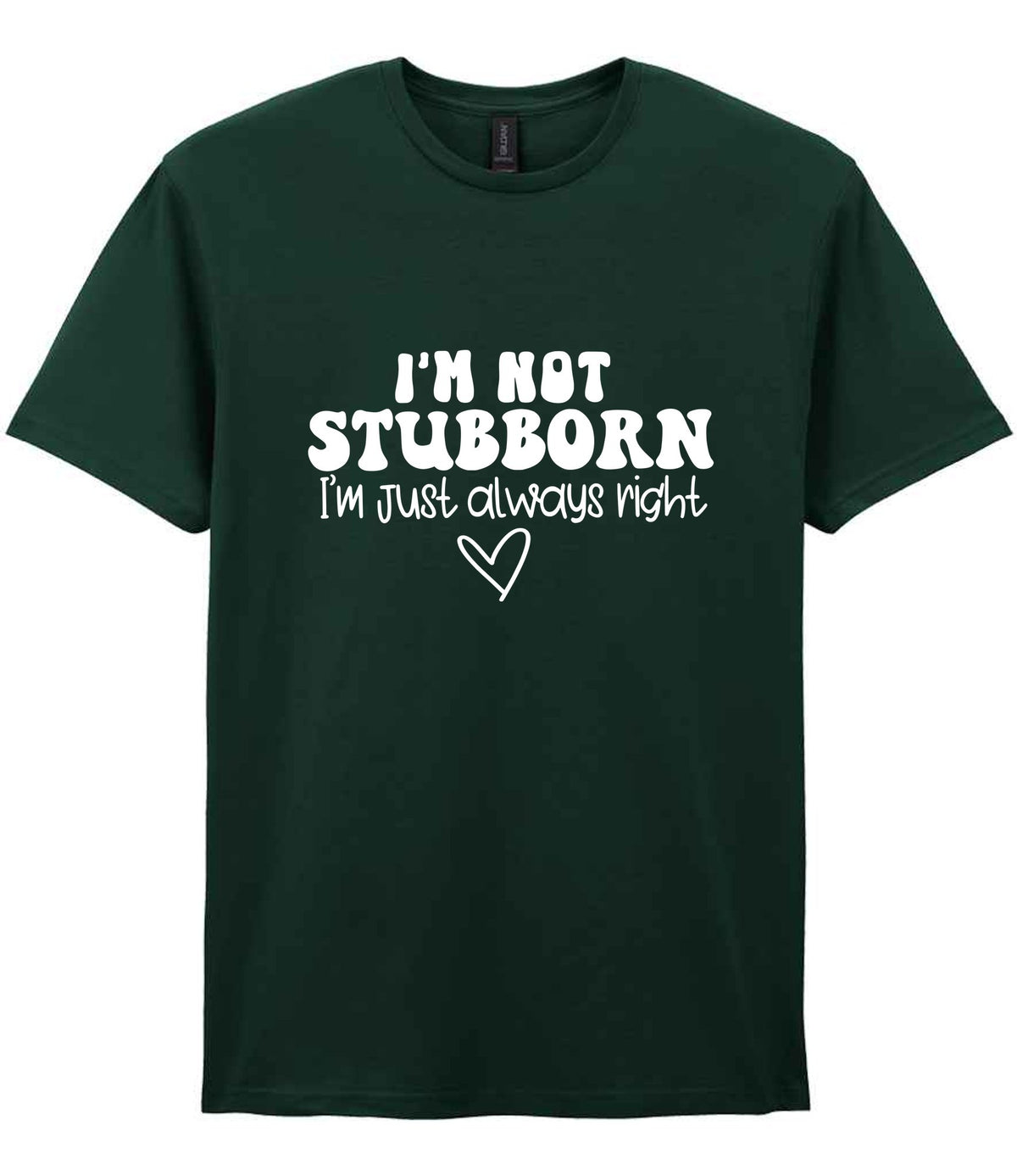 ImnotstubbornImjustalwaysright t-shirt in forest green