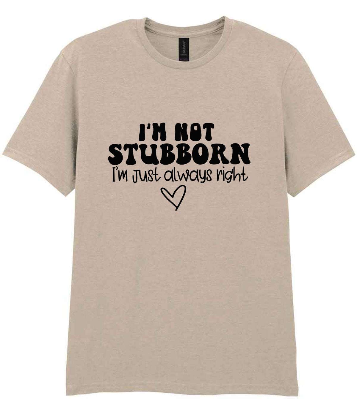 ImnotstubbornImjustalwaysright t-shirt in sand