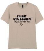 ImnotstubbornImjustalwaysright t-shirt in sand