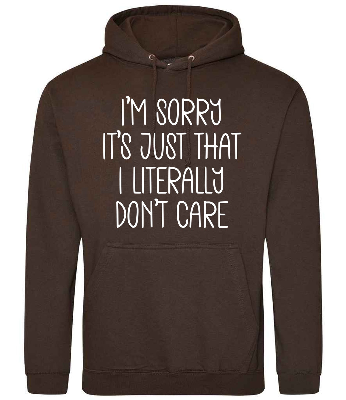 ImsorryitsjustthatIliterallydontcare hoodie in hot chocolate