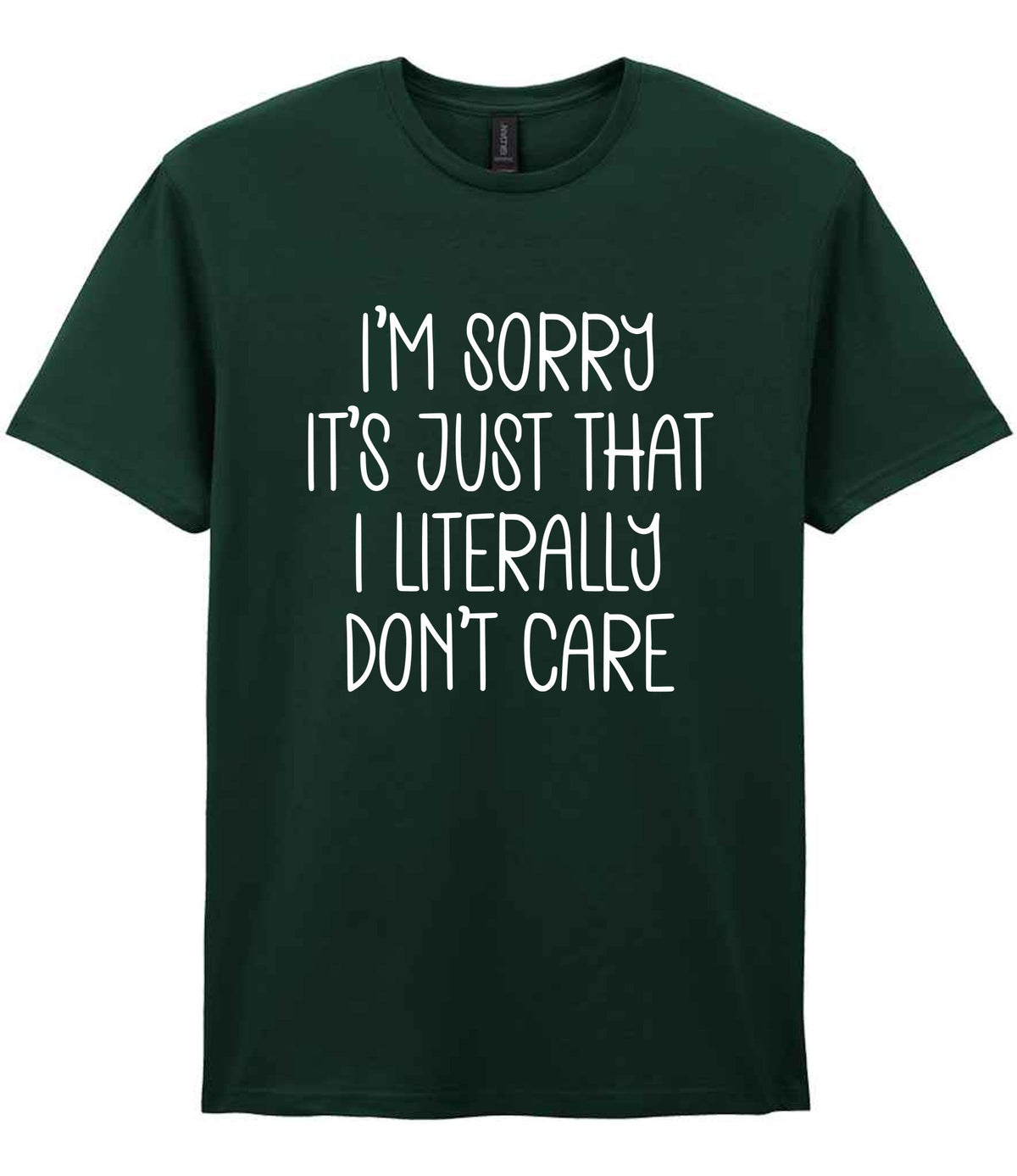 ImsorryitsjustthatIliterallydontcare t-shirt in forest green