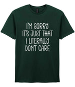 ImsorryitsjustthatIliterallydontcare t-shirt in forest green