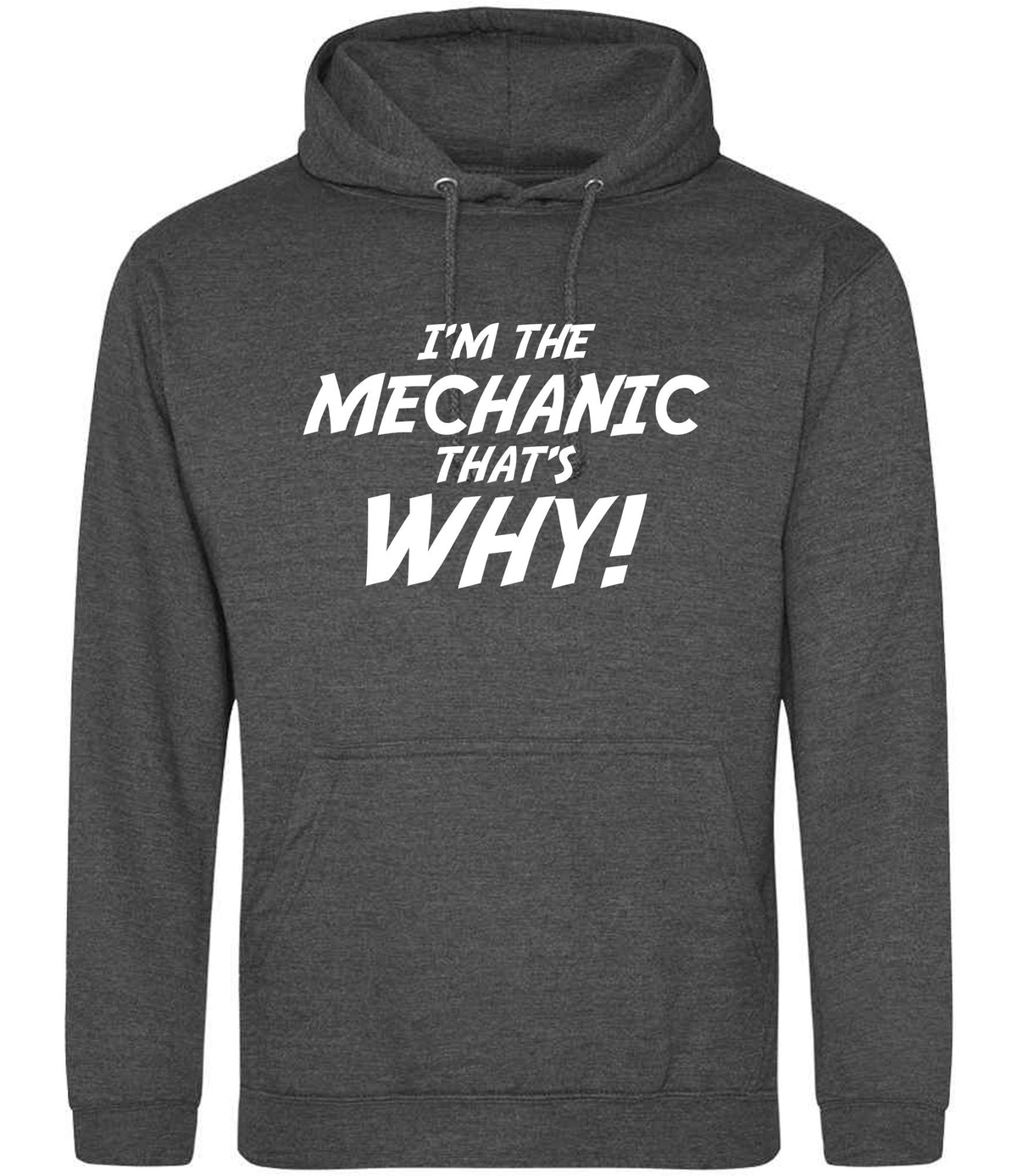 I'm the Mechanic That's Why! hoodie in charcoal