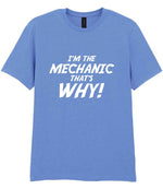 I'm the Mechanic That's Why! t-shirt in carolina blue