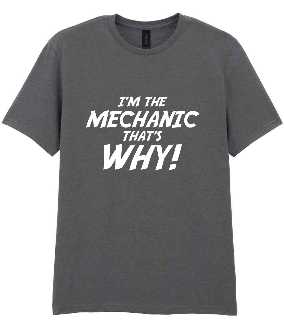 I'm the Mechanic That's Why! t-shirt in charcoal