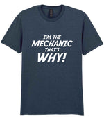 I'm the Mechanic That's Why! t-shirt in dark heather