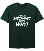 I'm the Mechanic That's Why! t-shirt in forest green