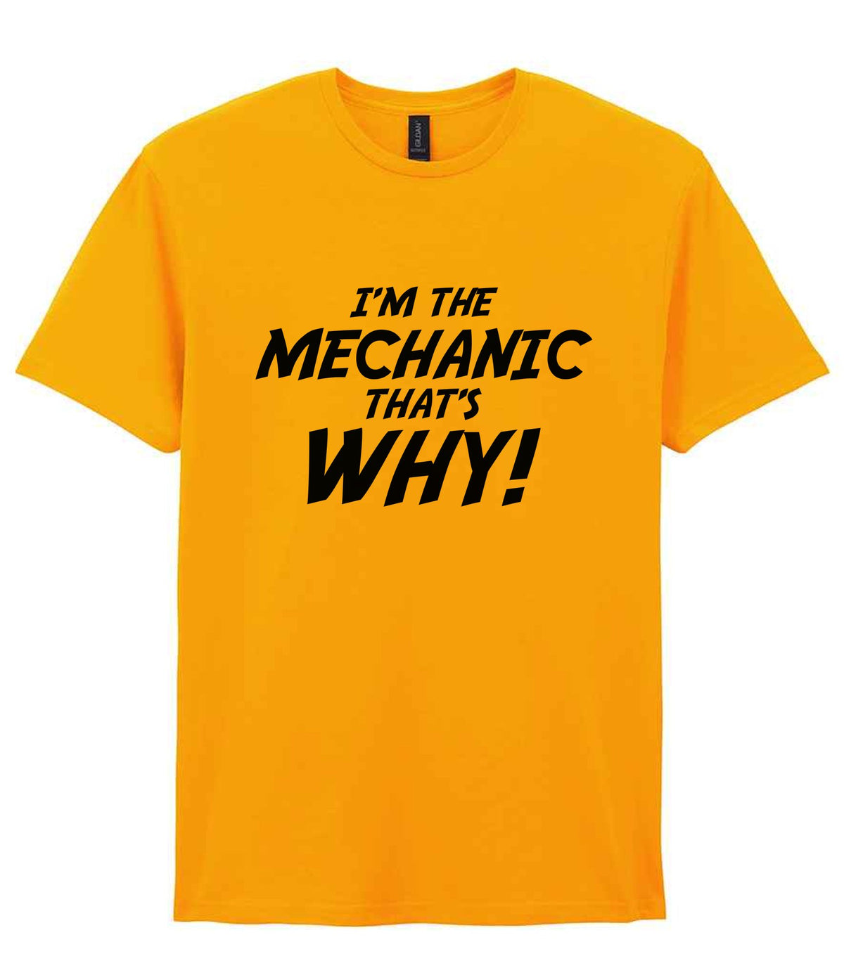 I'm the Mechanic That's Why! t-shirt in gold