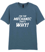 I'm the Mechanic That's Why! t-shirt in indigo
