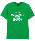 I'm the Mechanic That's Why! t-shirt in irish green