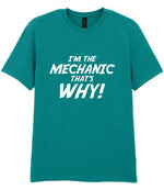 I'm the Mechanic That's Why! t-shirt in jade dome
