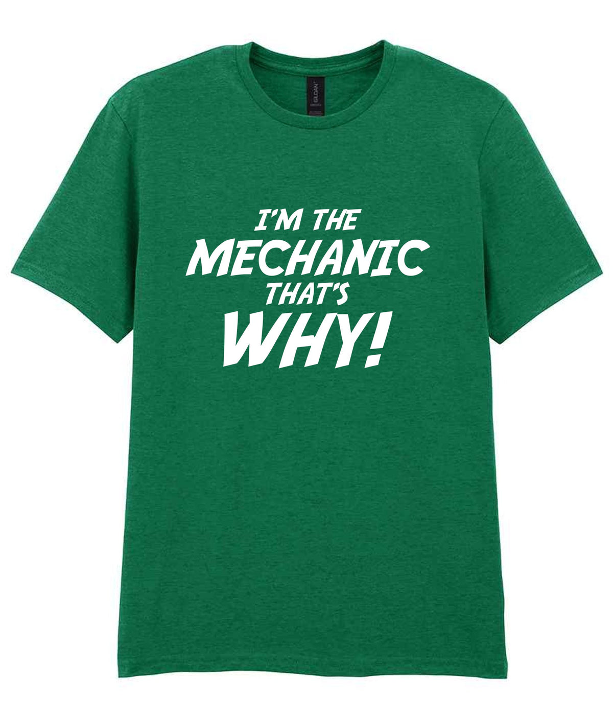 I'm the Mechanic That's Why! t-shirt in kelly green