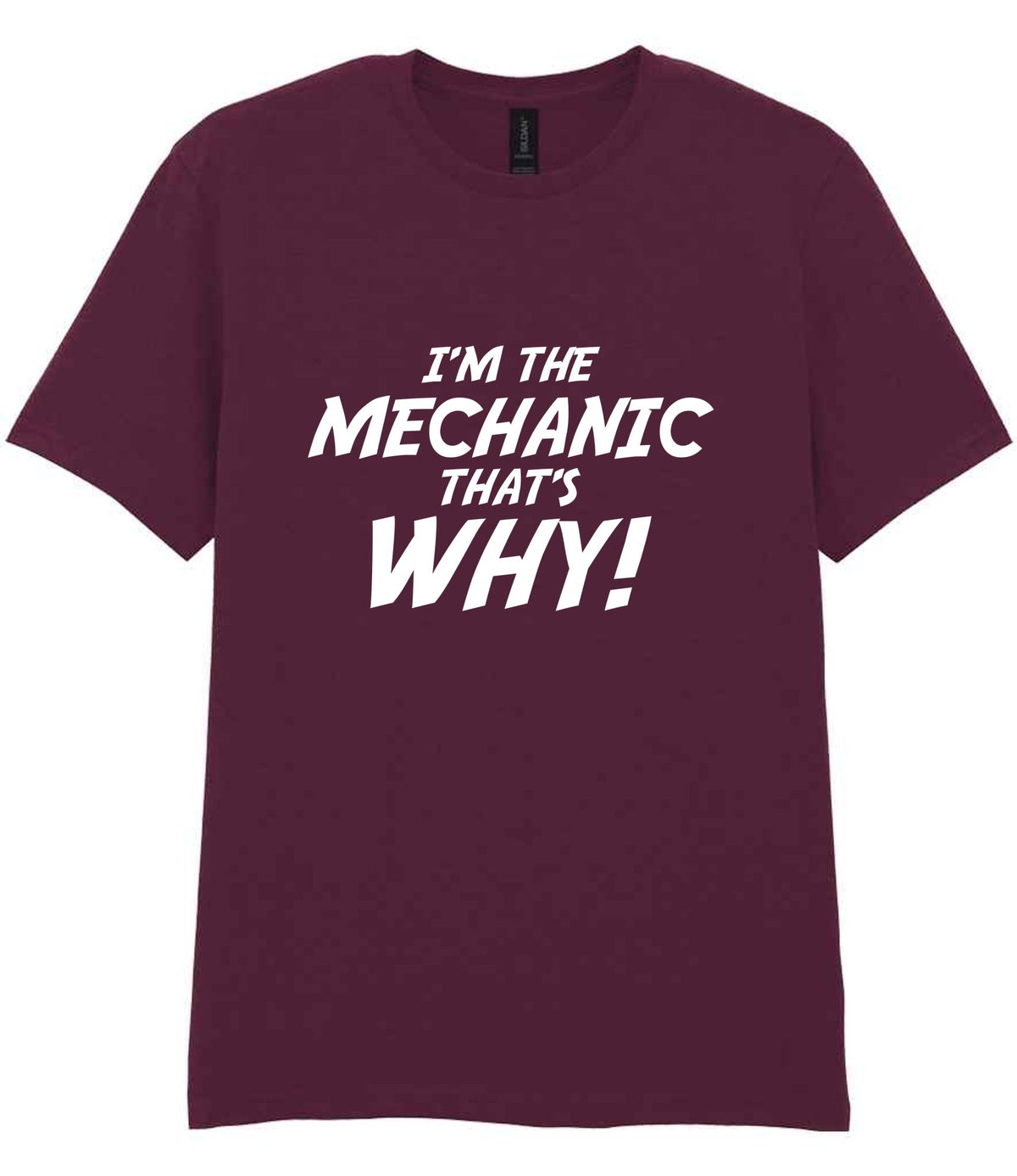 I'm the Mechanic That's Why! t-shirt in maroon